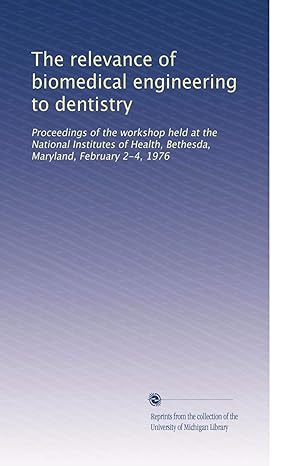 the relevance of biomedical engineering to dentistry proceedings of the workshop held at the national