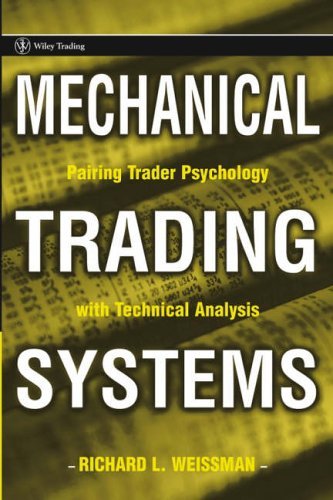 mechanical trading systems pairing trader psychology with technical analysis 1st edition weissman, richard l.