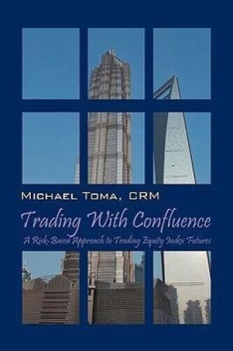 trading with confluence a risk based approach to trading equity index futures 1st edition michael toma crm