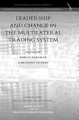 leadership and change in the multilateral trading system  amrita narlikar, brendan vickers 9089790101,