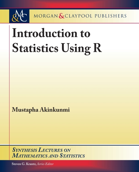 introduction to statistics using r 1st edition mustapha akinkunmi 1681735105, 9781681735108