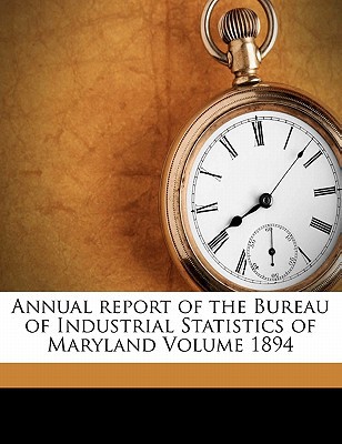 annual report of the bureau of industrial statistics of maryland volume 1894 1st edition maryland. bureau of,