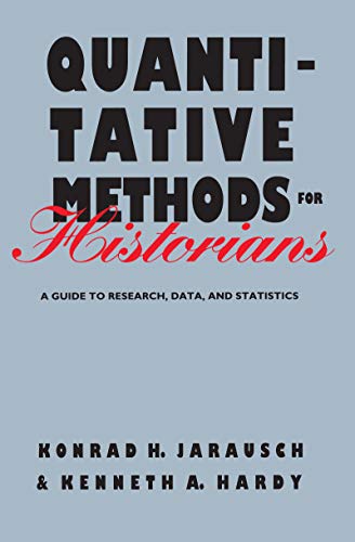 quantitative methods for historians a guide to research data and statistics 1st edition konrad h jarausch ,
