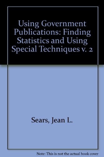 using government publications finding statistics and using special techniques 1st edition jean l. sears,
