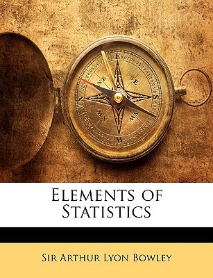 elements of statistics 1st edition arthur lyon bowley 114411702x, 9781144117021
