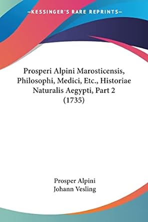 prosperi alpini marosticensis philosophi medici etc historiae naturalis aegypti part 2 1st edition prosper