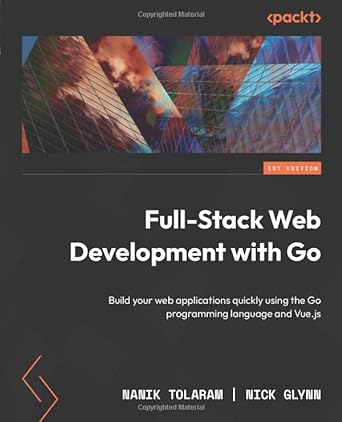 full stack web development with go build your web applications quickly using the go programming language and