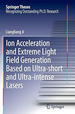 ion acceleration and extreme light field generation based on ultra short and ultra intense lasers 1st edition