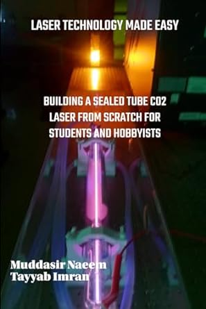 laser technology made easy building a sealed tube carbon dioxide laser system from scratch for students and