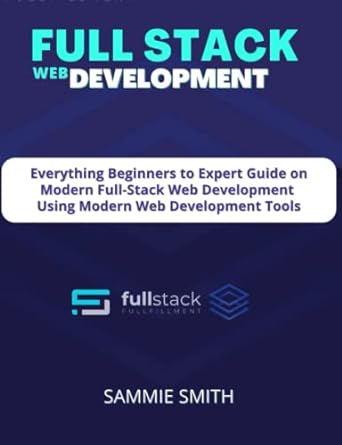 full stack web development everything beginners to expert guide on modern full stack web development using
