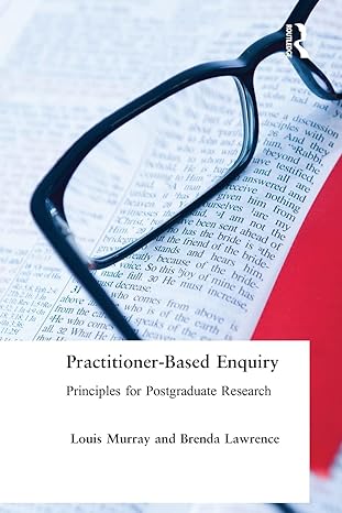 practitioner based enquiry principles and practices for postgraduate research 1st edition brenda lawrence