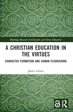 a christian education in the virtues 1st edition james arthur 0367694557, 978-0367694555
