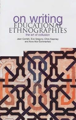 on writing educational ethnographies the art of collusion 1st edition chris kearney ,jean conteh ,eve gregory