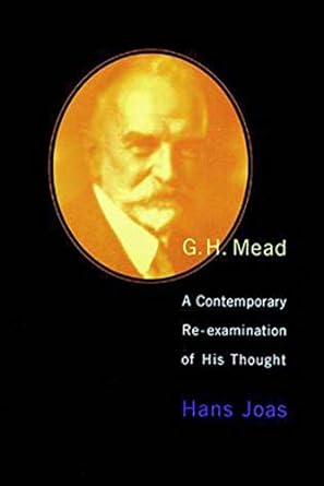 g h mead a contemporary re examination of his thought 1st edition hans joas 0262600293, 978-0262600293