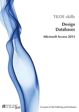 tilde skills design databases microsoft access 2013 1st edition the tilde group 0734608578, 978-0734608574