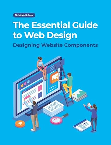 the essential guide to web design designing website components 1st edition christoph kolloge 979-8785712430