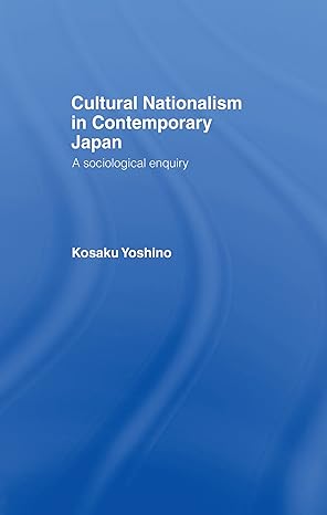 cultural nationalism in contemporary japan a sociological enquiry 1st edition kosaku yoshino 113899054x,
