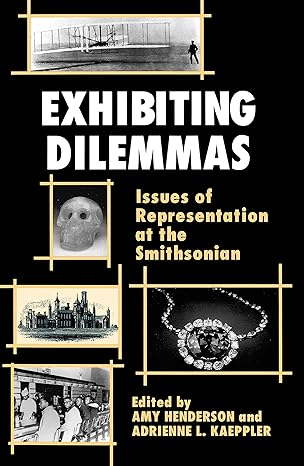 exhibiting dilemmas issues of representation at the smithsonian 1st edition amy henderson 1560984449,