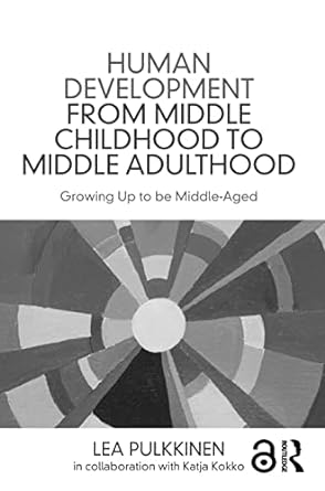 human development from middle childhood to middle adulthood growing up to be middle aged 1st edition lea