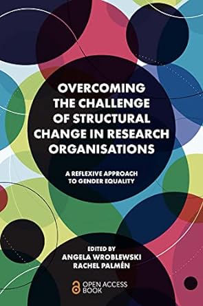 overcoming the challenge of structural change in research organisations a reflexive approach to gender
