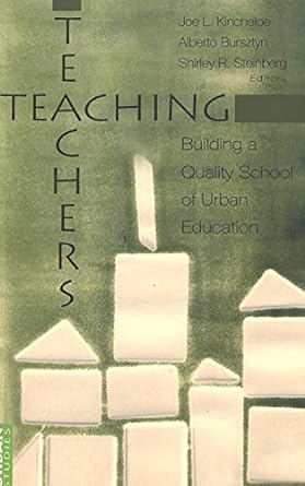 teaching teachers building a quality school of urban education 1st edition joe l. kincheloe ,alberto bursztyn