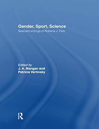 gender sport science selected writings of roberta j park 1st edition j. a. mangan ,patricia vertinsky