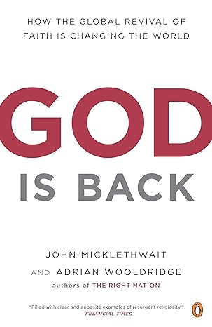 god is back how the global revival of faith is changing the world 1st edition john micklethwait ,adrian