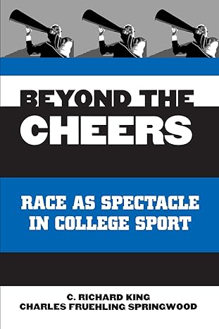 beyond the cheers race as spectacle in college sport 1st edition c. richard king ,charles fruehling