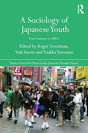 a sociology of japanese youth from returnees to neets 1st edition roger goodman 0415669278, 978-0415669276