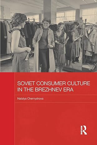 soviet consumer culture in the brezhnev era 1st edition natalya chernyshova 1138182923, 978-1138182929