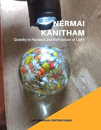 nermai kanitham gravity in nucleus and refraction of light 1st edition lakshmanan senthilkumar 9355744056,
