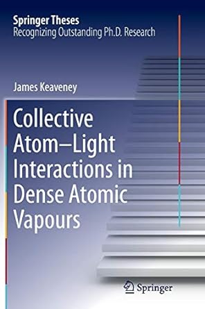 collective atom light interactions in dense atomic vapours 1st edition james keaveney 3319383973,