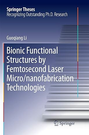 bionic functional structures by femtosecond laser micro/nanofabrication technologies 1st edition guoqiang li