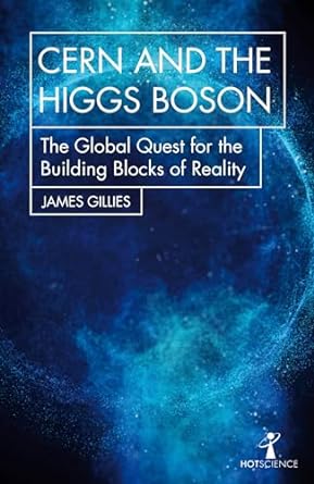 cern and the higgs boson the global quest for the building blocks of reality 1st edition james gillies
