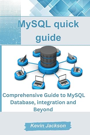 mysql quick guide comprehensive guide to mysql database integration and beyond 1st edition kevin jackson