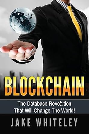 blockchain the database revolution that will change the world 1st edition mr jake whiteley 1541332733,