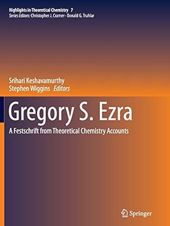gregory s ezra a festschrift from theoretical chemistry accounts 1st edition srihari keshavamurthy ,stephen