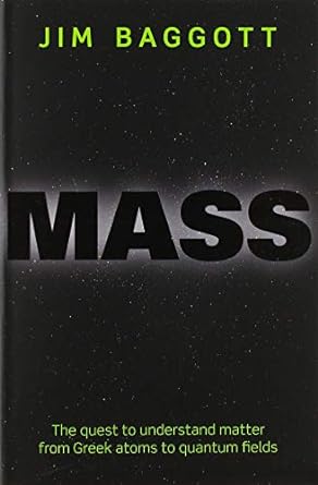 mass the quest to understand matter from greek atoms to quantum fields 1st edition jim baggott 019875972x,