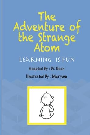 the adventure of the strange atom learning is fun 1st edition dr noah noah ,maryam maryam 1951207084,