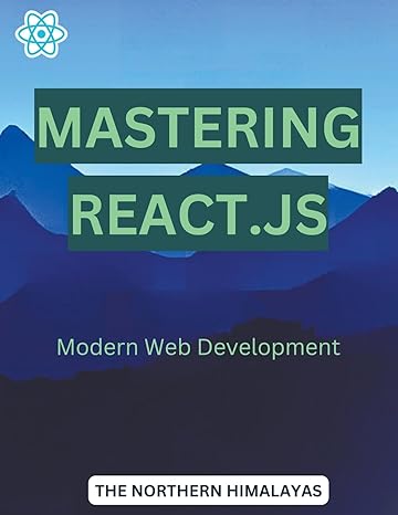 mastering react js modern web development 1st edition the northern himalayas 979-8223698906