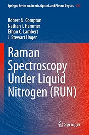 raman spectroscopy under liquid nitrogen 1st edition robert n compton ,nathan i hammer ,ethan c lambert ,j