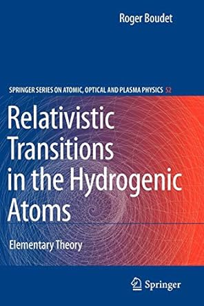 relativistic transitions in the hydrogenic atoms elementary theory 1st edition roger boudet 3642099173,