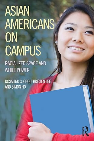 asian americans on campus racialized space and white power 1st edition rosalind chou ,kristen lee ,simon ho