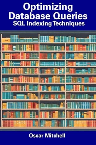 optimizing database queries sql indexing techniques 1st edition oscar mitchell b0cdnm7zn2, 979-8856047874