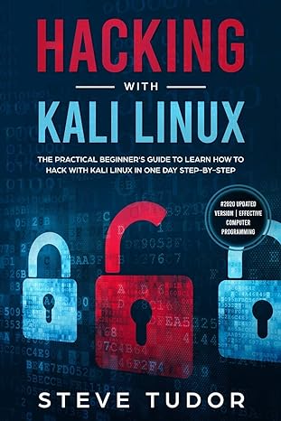 hacking with kali linux the practical beginner s guide to learn how to hack with kali linux in one day step