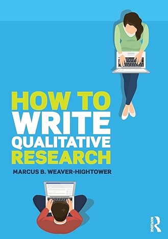 how to write qualitative research 1st edition marcus b. weaver-hightower 1138066311, 978-1138066311