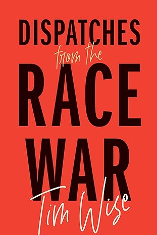 dispatches from the race war 1st edition tim wise 0872868095, 978-0872868090