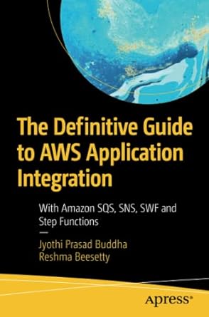 the definitive guide to aws application integration with amazon sqs sns swf and step functions 1st edition