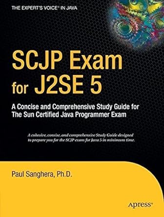 scjp exam for j2se 5 a concise and comprehensive study guide for the sun certified java programmer exam 1st