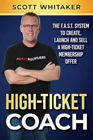 high ticket coach the f a s t system to create launch and sell a high ticket membership offer 1st edition